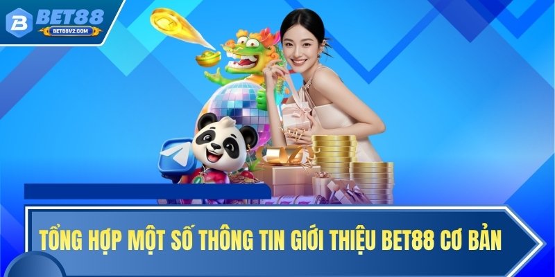 Tổng hợp một số thông tin giới thiệu BET88 cơ bản